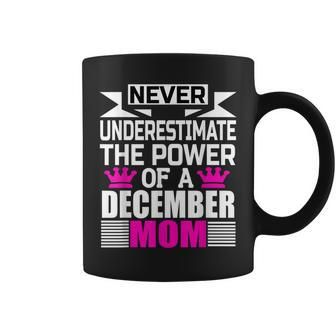 Never Underestimate The Power Of A December Mom Coffee Mug - Seseable