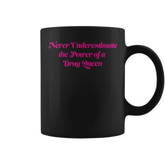Never Underestimate The Power Of A Drag Queen Coffee Mug - Monsterry AU
