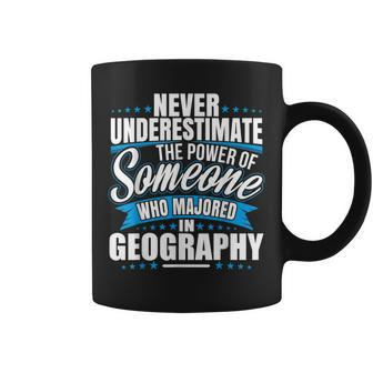 Never Underestimate The Power Of Geography Major Coffee Mug - Seseable