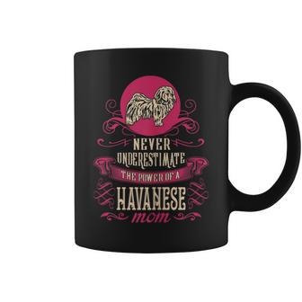 Never Underestimate Power Of Havanese Mom Coffee Mug - Seseable
