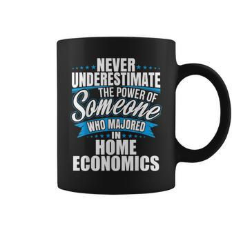 Never Underestimate The Power Of Home Economics Major Coffee Mug - Seseable