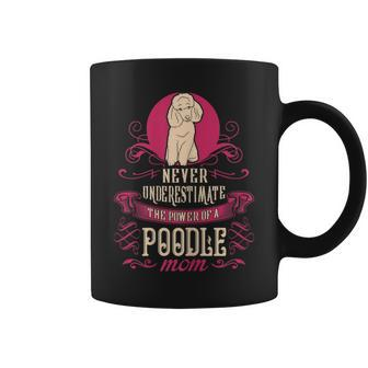 Never Underestimate Power Of Poodle Mom Coffee Mug - Seseable