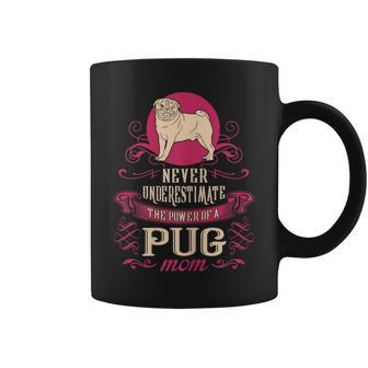 Never Underestimate Power Of Pug Mom Coffee Mug - Seseable
