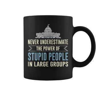 Never Underestimate Stupid People In Large Groups Coffee Mug | Mazezy