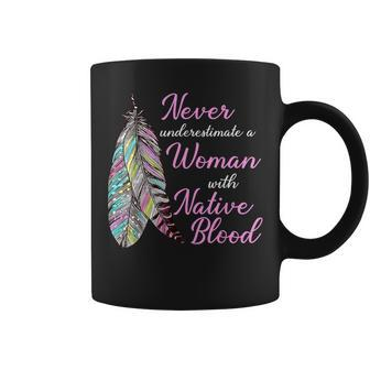 Never Underestimate A Woman With Native American Blood Coffee Mug | Mazezy