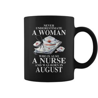 Never Underestimate A Woman Who Is Also A Nurse Born August Coffee Mug | Mazezy