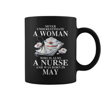 Never Underestimate A Woman Who Is Also A Nurse In May Coffee Mug | Mazezy