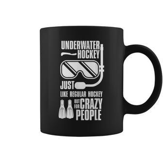 Underwater Hockey Just Like Regular Hockey But For Crazy Coffee Mug | Mazezy
