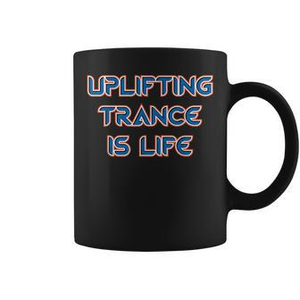 Uplifting Trance Is Life Uplifting Trance Music Coffee Mug | Mazezy
