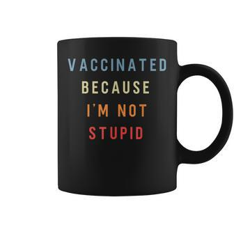 Vaccinated Because Im Not Stupid Funny Pro Vaccinated Coffee Mug | Mazezy