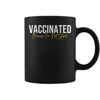 Vaccinated Because Im Not Stupid Funny Vaccinated Coffee Mug | Mazezy