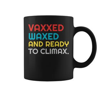Vaccinated Vaxxed Waxed And Ready To Climax Coffee Mug | Mazezy