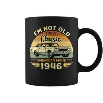Vintage 1946 Car Birthday Gift Im Not Old Im A Classic 1946 Coffee Mug | Mazezy