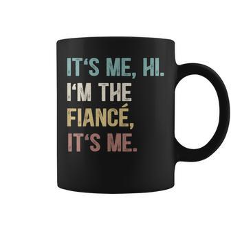 Vintage Funny Fiance Its Me Hi Im The Finance Its Me Coffee Mug - Monsterry CA