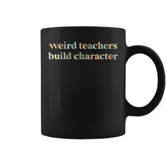 Vintage Teacher Sayings Weird Teachers Build Character Coffee Mug - Seseable