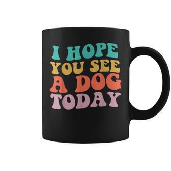 Vintage Quote I Hope You See A Dog Today Coffee Mug - Thegiftio UK