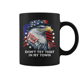 Vintage Retro Dont Try That In My Town Americana Eagle Usa Coffee Mug | Mazezy