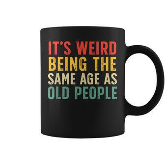 Vintage Retro It's Weird Being The Same Age As Old People Coffee Mug - Monsterry CA