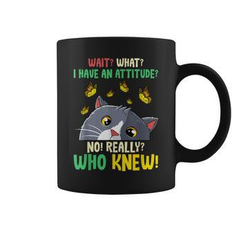 Wait What I Have An Attitude No Really Who Knew Cat Kitten Coffee Mug - Seseable