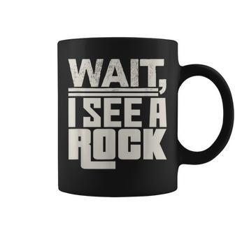 Wait I See A Rock Geology Mineral Collector Science Coffee Mug | Mazezy
