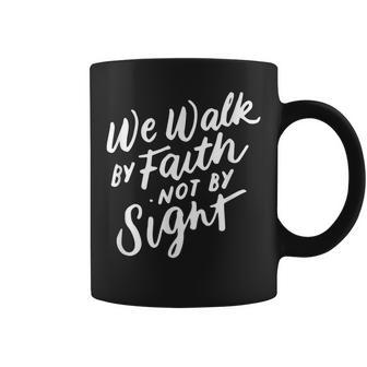 We Walk By Faith Not By Sight Bible Verse Christian Quote Coffee Mug | Mazezy