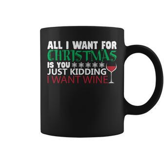 All I Want For Christmas Is You Just Kidding I Want Wine Coffee Mug | Mazezy