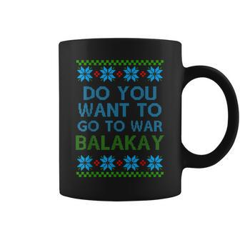 Do You Want To Go To War Balakay Ugly Xmas Sweater Coffee Mug | Mazezy