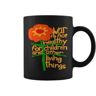 War Is Not Healthy For Children And Other Living Things Coffee Mug | Mazezy