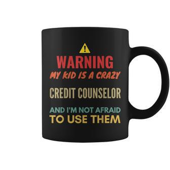 Warning My Kid Is A Crazy Credit Counselor And I'm Not Afrai Coffee Mug | Mazezy