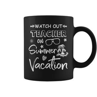 Watch Out Teacher On Summer Vacation Cool Teacher Coffee Mug | Mazezy