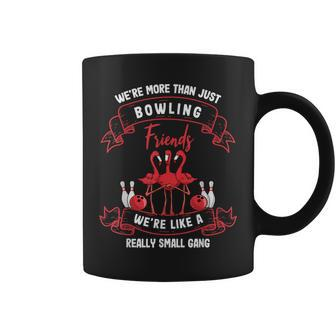 We Are More Than Just Bowling Friends Bowler Bowling-Team Coffee Mug - Thegiftio UK