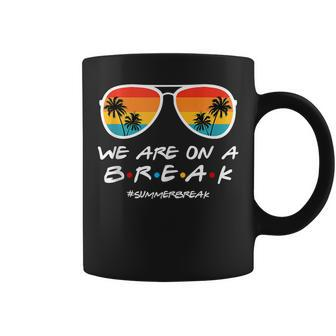 We Are On A Break Summer Break Sunglasses Last Day Of School Coffee Mug | Mazezy DE
