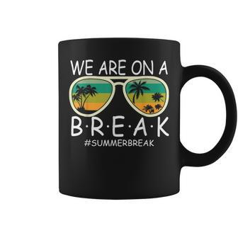We Are On A Break Teacher Glasses Summer Break Hello Summer Coffee Mug | Mazezy