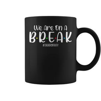 We Are On A Break Teacher Off Duty Summer Vacation Beach Coffee Mug