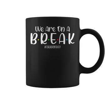 We Are On A Break Teacher Off Duty Summer Vacation Coffee Mug | Mazezy
