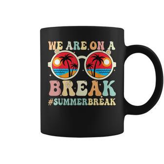 We Are On A Break Teacher Retro Groovy Summer Break Teachers Coffee Mug - Seseable