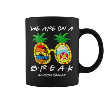 We Are On A Break Teacher Summer Break Hello Summer Coffee Mug | Mazezy