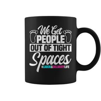 We Get People Out Of Tight Spaces Labor And Delivery Nurse Coffee Mug - Monsterry DE