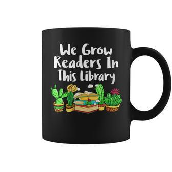 We Grow Readers In This Library Cactus Librarian Book Reader Gift For Womens Coffee Mug | Mazezy