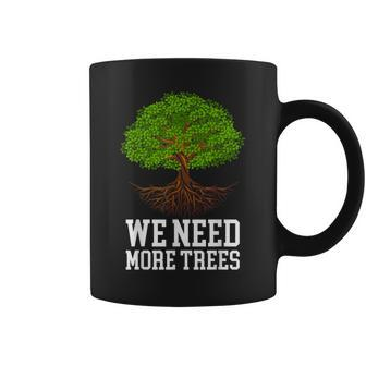 We Need More Trees Plant Trees Day Arbor Day Earth Day Coffee Mug - Thegiftio UK