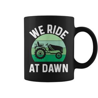 We Ride At Dawn Lawnmower Lawn Mowing Dad Yard Work Coffee Mug - Seseable