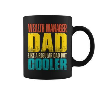 Wealth Manager Dad - Like A Regular Dad But Cooler Coffee Mug | Mazezy