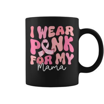 I Wear Pink For My Mama Breast Cancer Groovy Support Squads Coffee Mug - Seseable