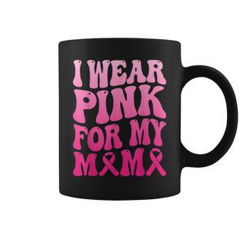 I Wear Pink For My Mama Breast Cancer Support Squad Ribbon Coffee Mug | Mazezy CA