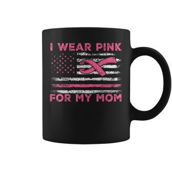 I Wear Pink For My Mom American Flag Breast Cancer Support Coffee Mug - Seseable