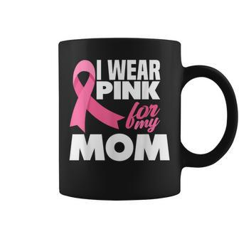 I Wear Pink For My Mom Mother Breast Cancer Awareness Coffee Mug | Mazezy