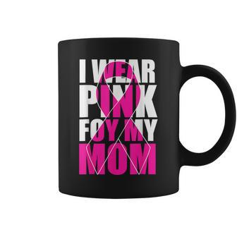 I Wear Pink For My Mom Pink Ribbon Breast Cancer Awareness Coffee Mug - Seseable