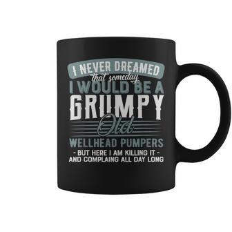 Wellhead Pumpers Grumpy And Old Coffee Mug | Mazezy