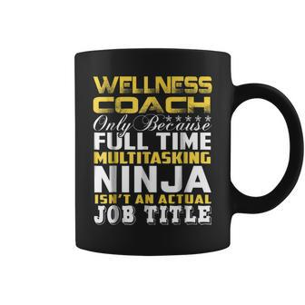Wellness Coach Ninja Isnt An Actual Job Title Coffee Mug | Mazezy