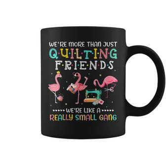 Were More Than Just Quilting Friends Like Small A Gang Coffee Mug - Thegiftio UK